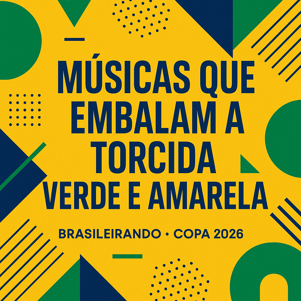 MÚSICAS QUE EMBALAM A TORCIDA VERDE E AMARELA