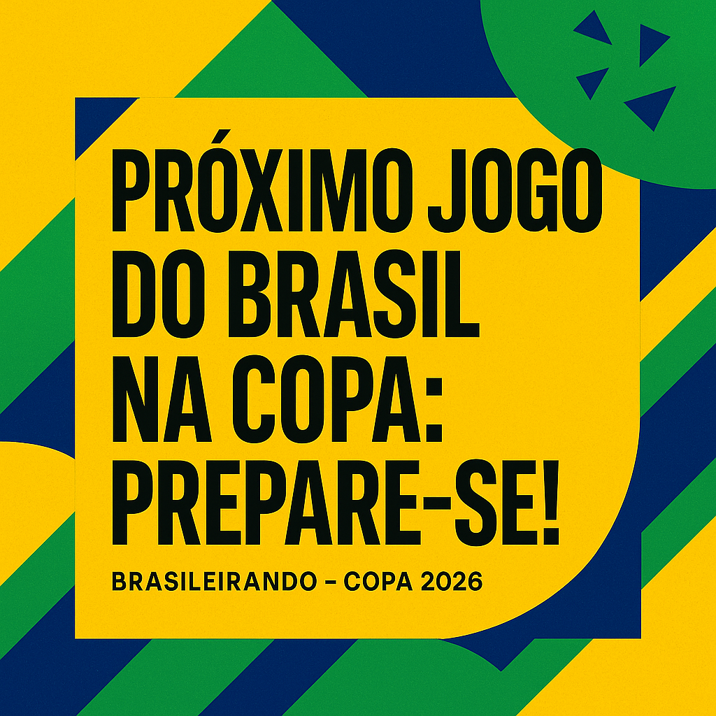 PRÓXIMO JOGO DO BRASIL NA COPA: PREPARE-SE!