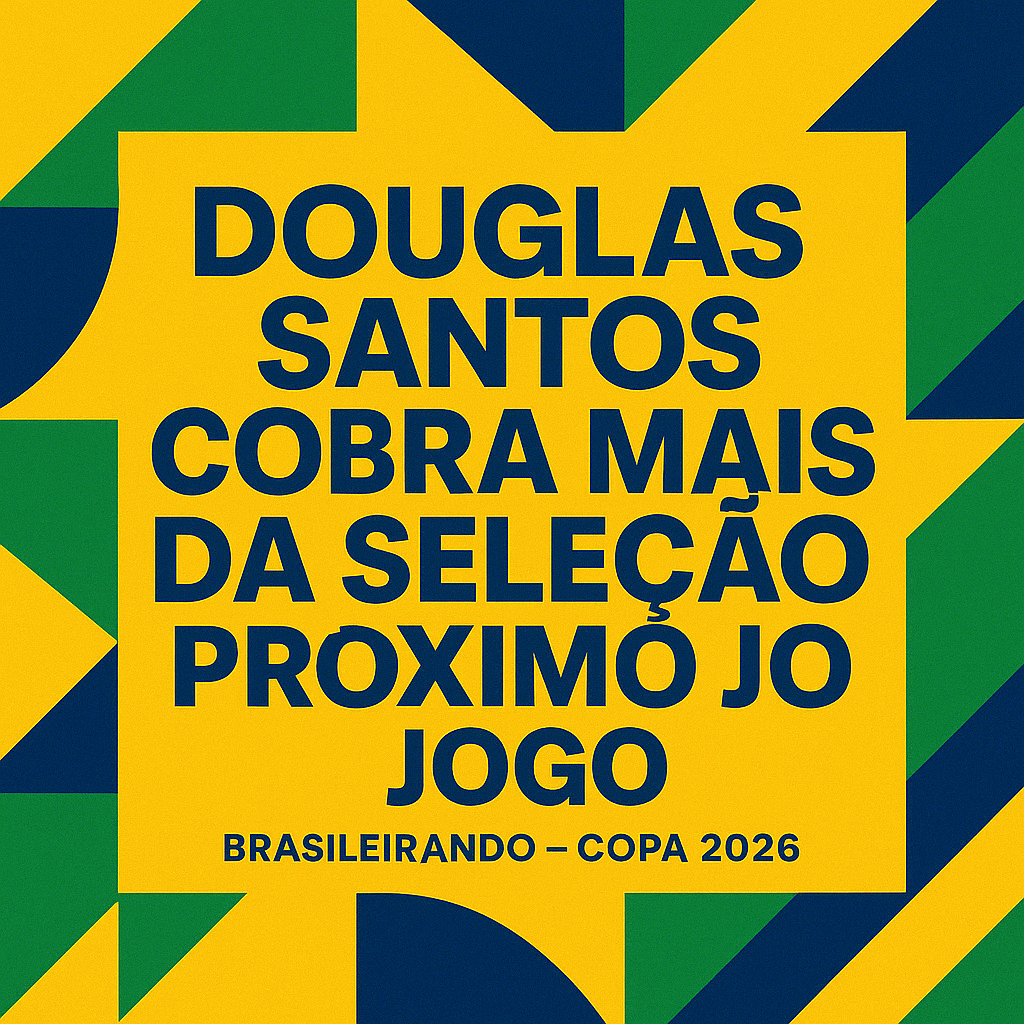 DOUGLAS SANTOS COBRA MAIS DA SELEÇÃO PARA PRÓXIMO JOGO