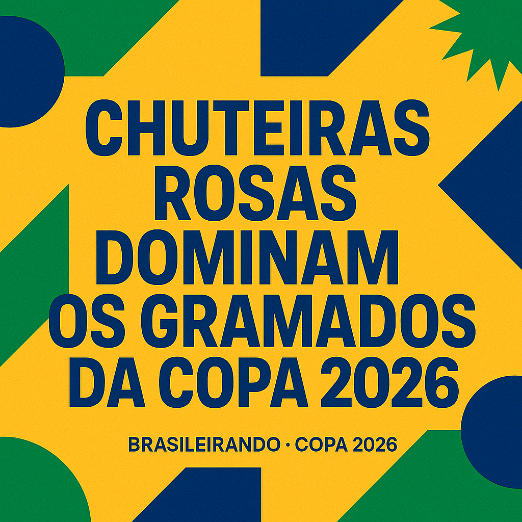 CHUTEIRAS ROSAS DOMINAM OS GRAMADOS DA COPA 2026