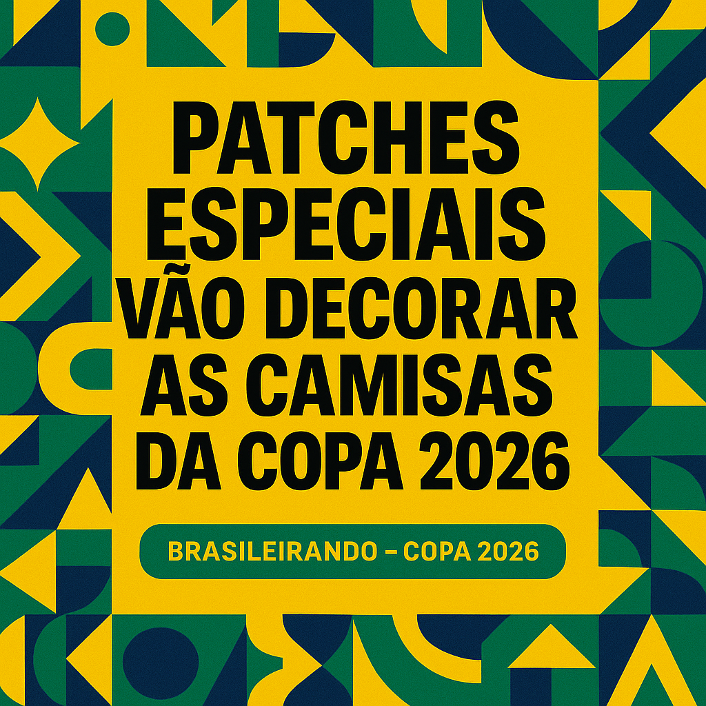 PATCHES ESPECIAIS VÃO DECORAR AS CAMISAS DA COPA 2026